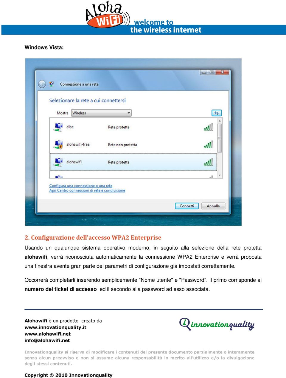 protetta alohawifi, verrà riconosciuta automaticamente la connessione WPA2 Enterprise e verrà proposta una finestra avente gran