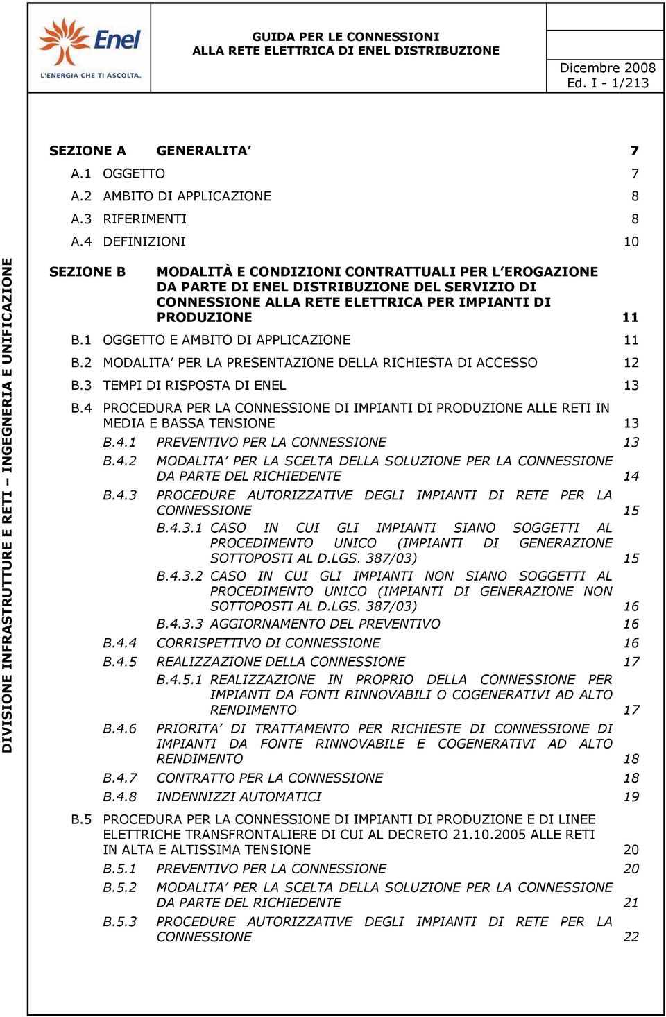 1 OGGETTO E AMBITO DI APPLICAZIONE 11 B.2 MODALITA PER LA PRESENTAZIONE DELLA RICHIESTA DI ACCESSO 12 B.3 TEMPI DI RISPOSTA DI ENEL 13 B.