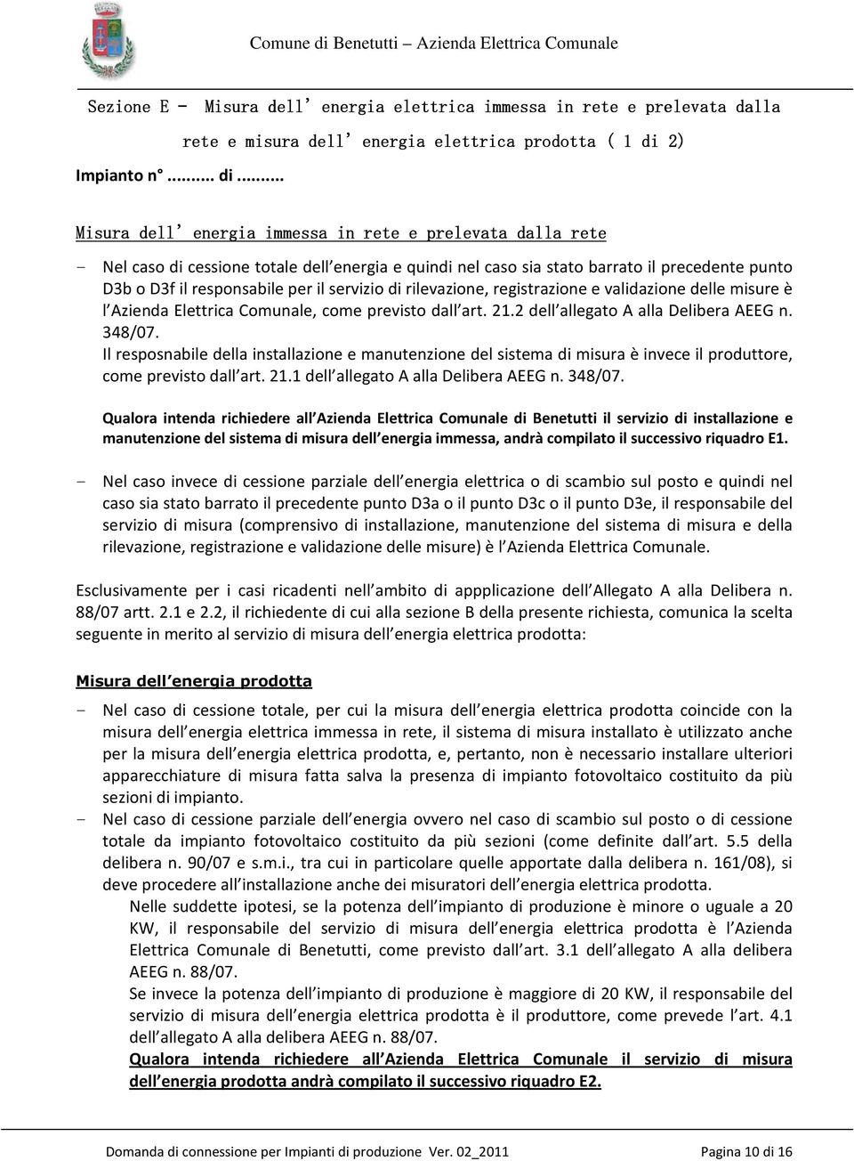 .. Misura dell energia immessa in rete e prelevata dalla rete - Nel caso di cessione totale dell energia e quindi nel caso sia stato barrato il precedente punto D3b o D3f il responsabile per il