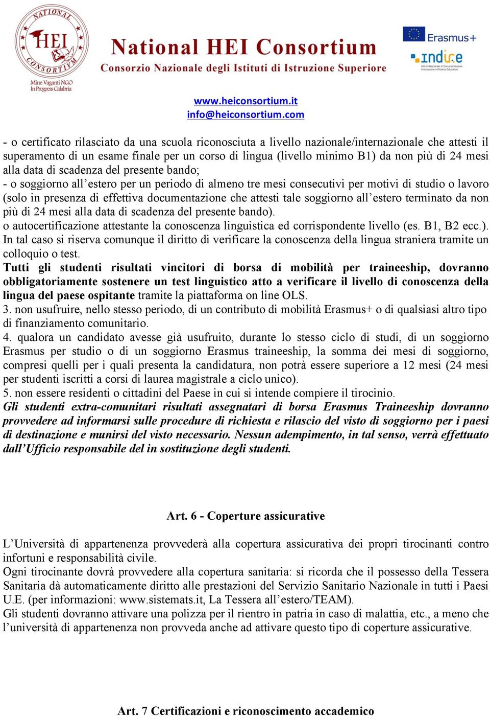 attesti tale soggiorno all estero terminato da non più di 24 mesi alla data di scadenza del presente bando). o autocertificazione attestante la conoscenza linguistica ed corrispondente livello (es.