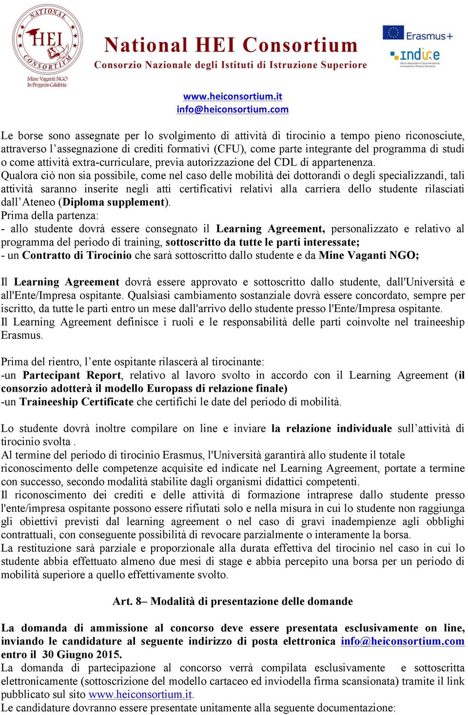 Qualora ciò non sia possibile, come nel caso delle mobilità dei dottorandi o degli specializzandi, tali attività saranno inserite negli atti certificativi relativi alla carriera dello studente