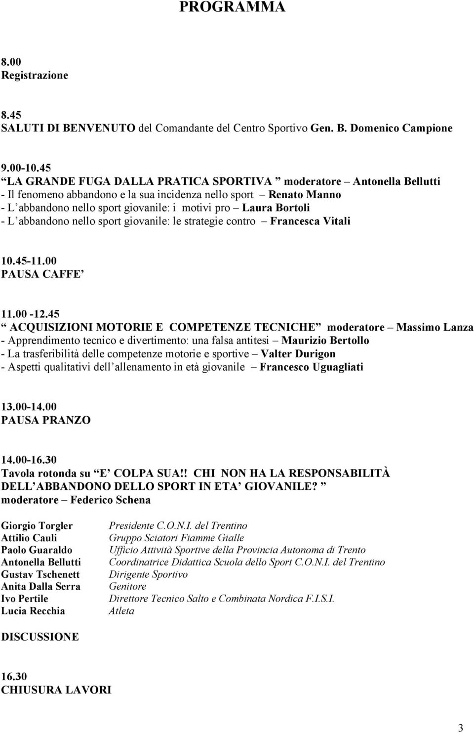 Bortoli - L abbandono nello sport giovanile: le strategie contro Francesca Vitali 10.45-11.00 PAUSA CAFFE 11.00-12.