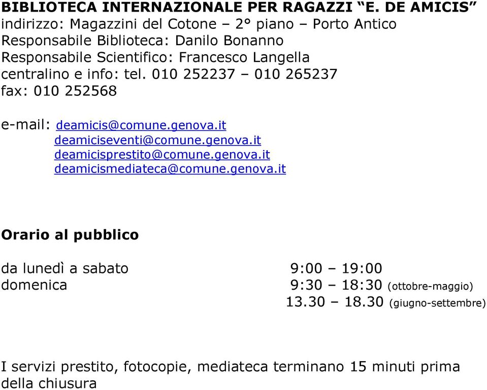 Langella centralino e info: tel. 010 252237 010 265237 fax: 010 252568 e-mail: deamicis@comune.genova.it deamiciseventi@comune.genova.it deamicisprestito@comune.