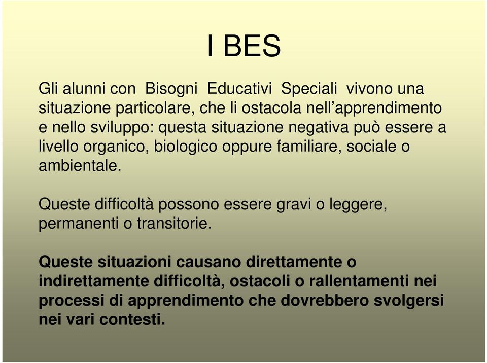 ambientale. Queste difficoltà possono essere gravi o leggere, permanenti o transitorie.