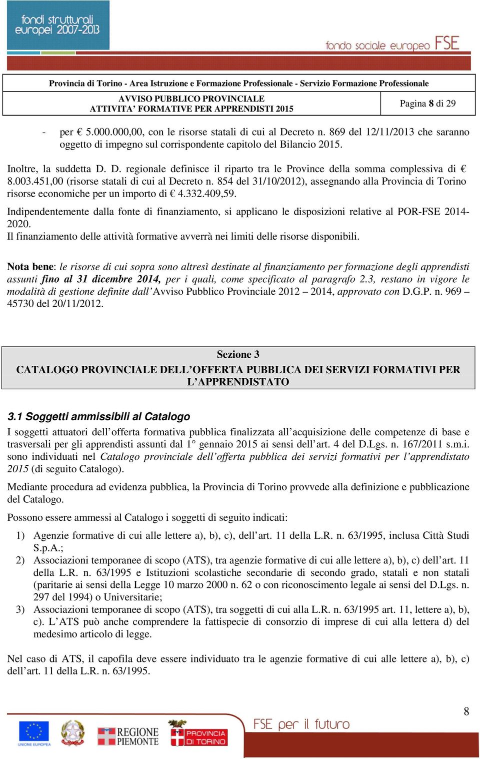 854 del 31/10/2012), assegnando alla Provincia di Torino risorse economiche per un importo di 4.332.409,59.