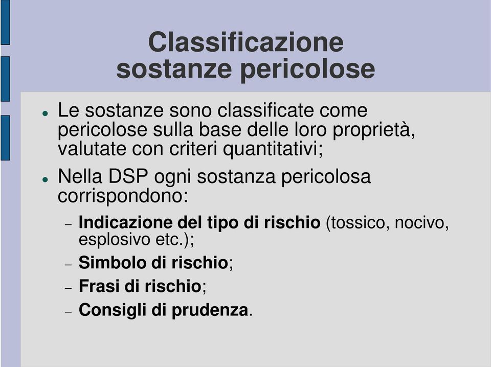 ogni sostanza pericolosa corrispondono: Indicazione del tipo di rischio (tossico,