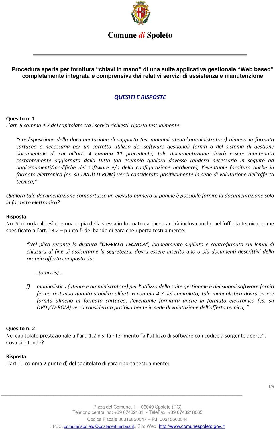 manuali utente\amministratore) almeno in formato cartaceo e necessaria per un corretto utilizzo dei software gestionali forniti o del sistema di gestione documentale di cui all art.