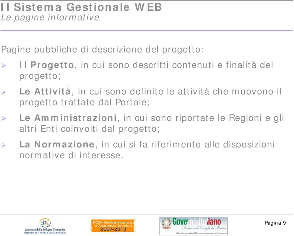 progetto trattato dal Portale; Le Amministrazioni, in cui sono riportate le Regioni e gli altri Enti