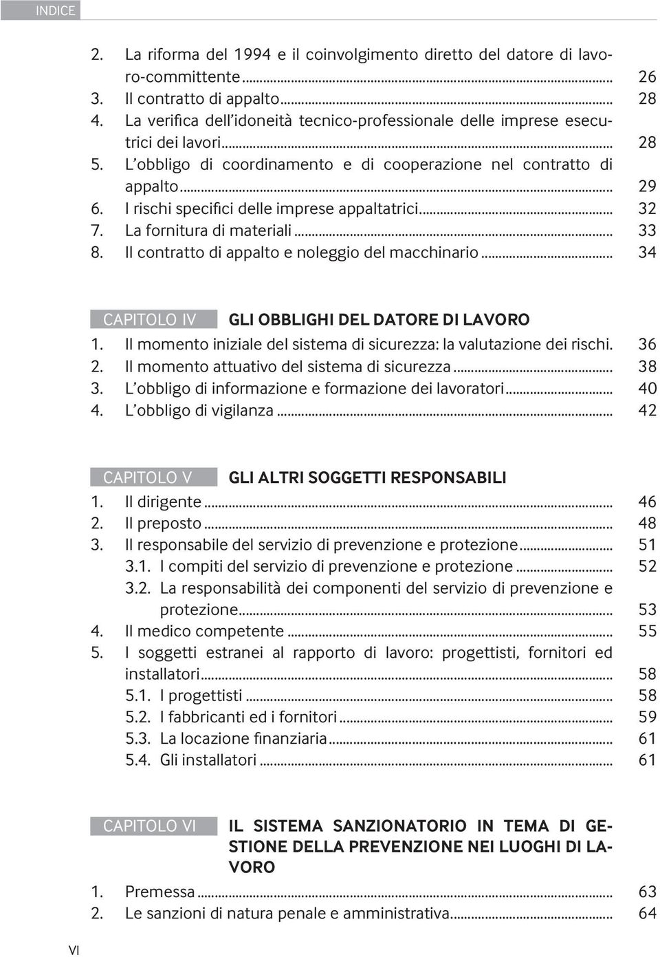 I rischi specifici delle imprese appaltatrici... 32 7. La fornitura di materiali... 33 8. Il contratto di appalto e noleggio del macchinario... 34 CAPITOLO IV GLI OBBLIGHI DEL DATORE DI LAVORO 1.