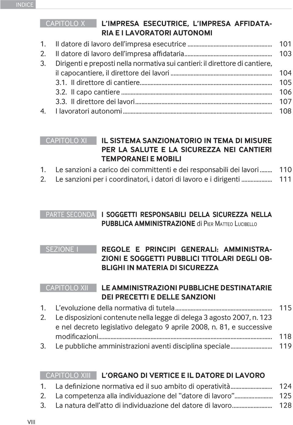 .. 107 4. I lavoratori autonomi... 108 CAPITOLO XI IL SISTEMA SANZIONATORIO IN TEMA DI MISURE PER LA SALUTE E LA SICUREZZA NEI CANTIERI TEMPORANEI E MOBILI 1.