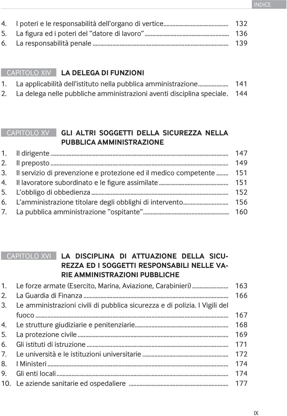 144 CAPITOLO XV GLI ALTRI SOGGETTI DELLA SICUREZZA NELLA PUBBLICA AMMINISTRAZIONE 1. Il dirigente... 147 2. Il preposto... 149 3. Il servizio di prevenzione e protezione ed il medico competente.