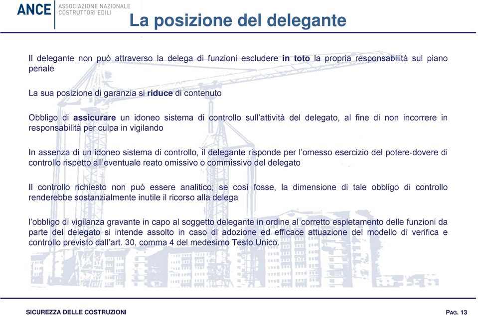 delegante risponde per l omesso esercizio del potere-dovere di controllo rispetto all eventuale reato omissivo o commissivo del delegato Il controllo richiesto non può essere analitico; se così