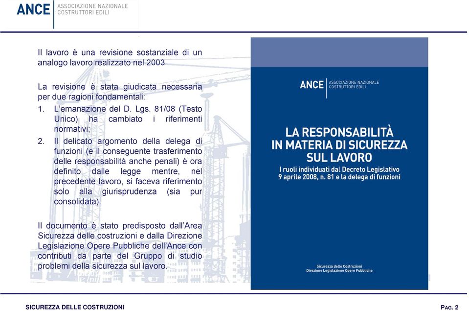 Il delicato argomento della delega di funzioni (e il conseguente trasferimento delle responsabilità anche penali) è ora definito dalle legge mentre, nel precedente lavoro, si