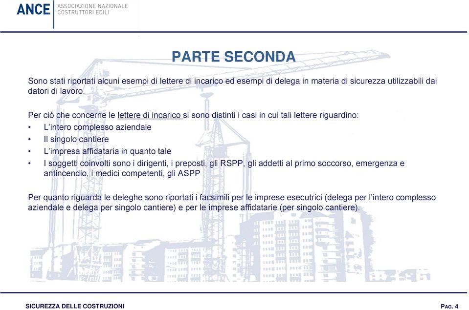 quanto tale I soggetti coinvolti sono i dirigenti, i preposti, gli RSPP, gli addetti al primo soccorso, emergenza e antincendio, i medici competenti, gli ASPP Per quanto