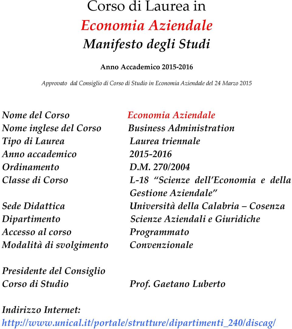 270/2004 Classe di Corso L-18 Scienze dell Economia e della Gestione Aziendale Sede Didattica Università della Calabria Cosenza Dipartimento Scienze Aziendali e Giuridiche