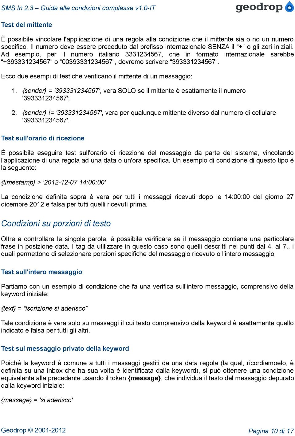 Ad esempio, per il numero italiano 3331234567, che in formato internazionale sarebbe +393331234567 o 00393331234567, dovremo scrivere 393331234567.