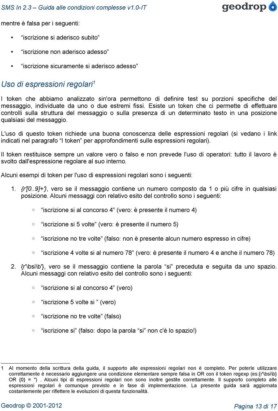 Esiste un token che ci permette di effettuare controlli sulla struttura del messaggio o sulla presenza di un determinato testo in una posizione qualsiasi del messaggio.