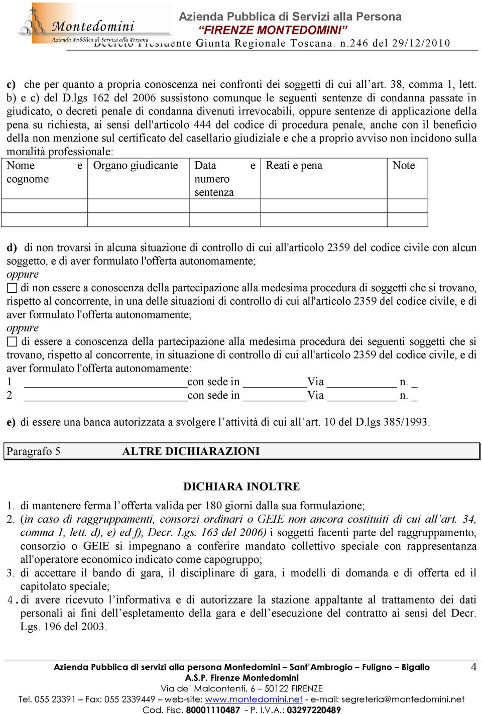 richiesta, ai sensi dell'articolo 444 del codice di procedura penale, anche con il beneficio della non menzione sul certificato del casellario giudiziale e che a proprio avviso non incidono sulla