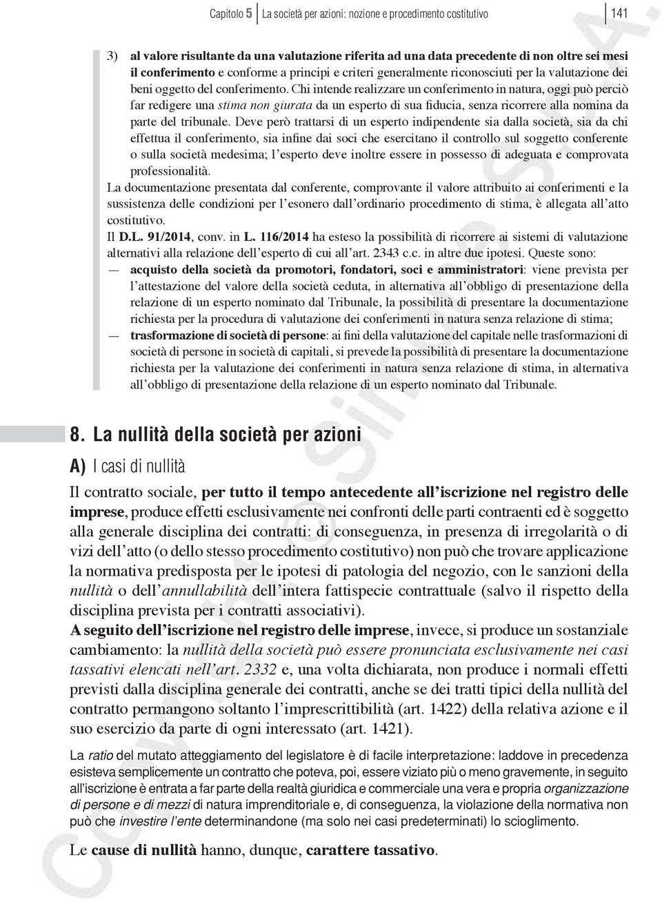 Chi intende realizzare un conferimento in natura, oggi può perciò far redigere una stima non giurata da un esperto di sua fiducia, senza ricorrere alla nomina da parte del tribunale.