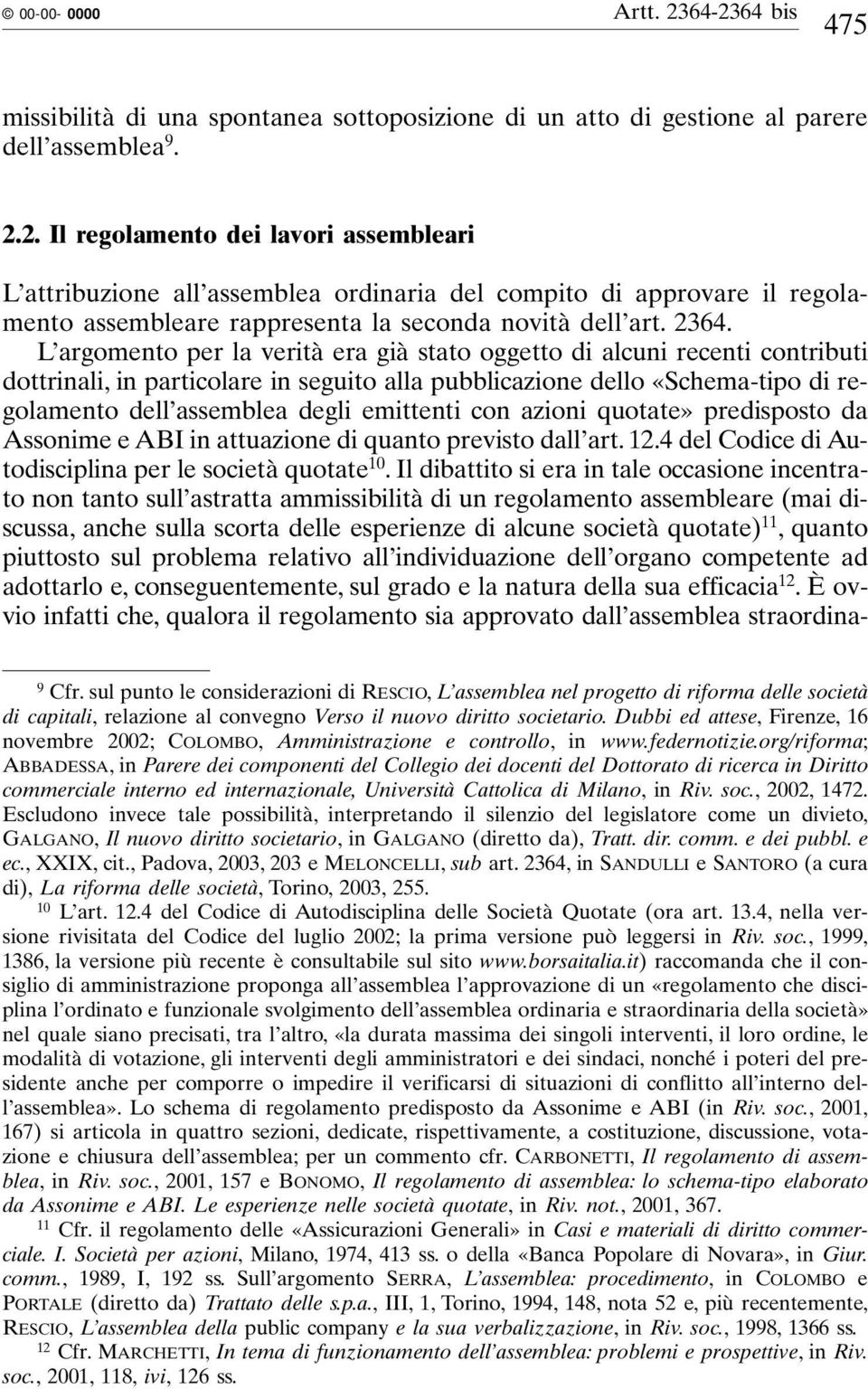 emittenti con azioni quotate» predisposto da Assonime e ABI in attuazione di quanto previsto dall art. 12.4 del Codice di Autodisciplina per le società quotate 10.