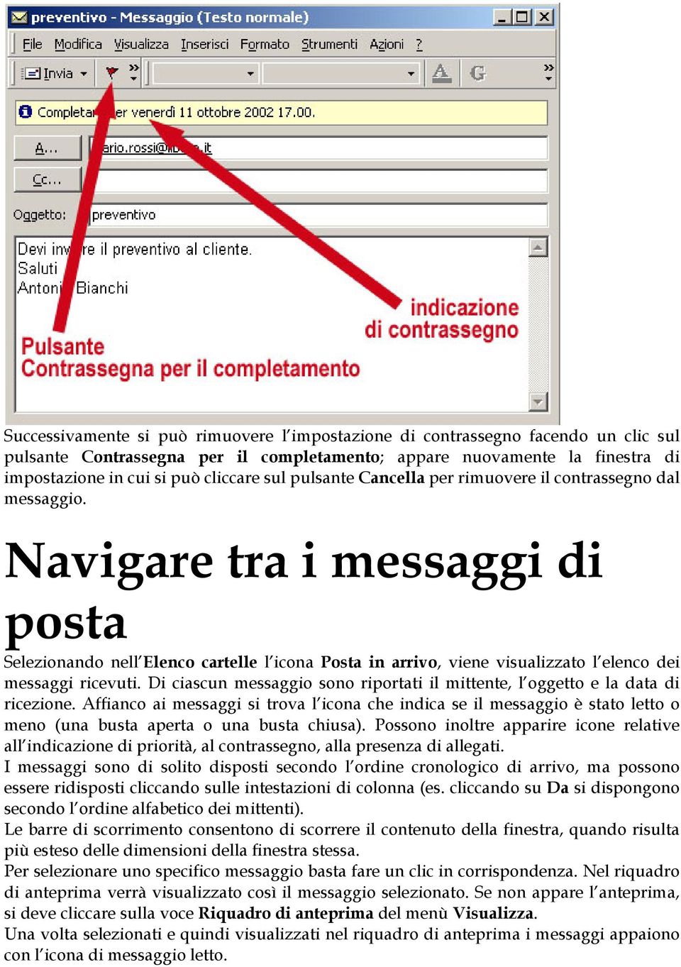 Navigare tra i messaggi di posta Selezionando nell Elenco cartelle l icona Posta in arrivo, viene visualizzato l elenco dei messaggi ricevuti.