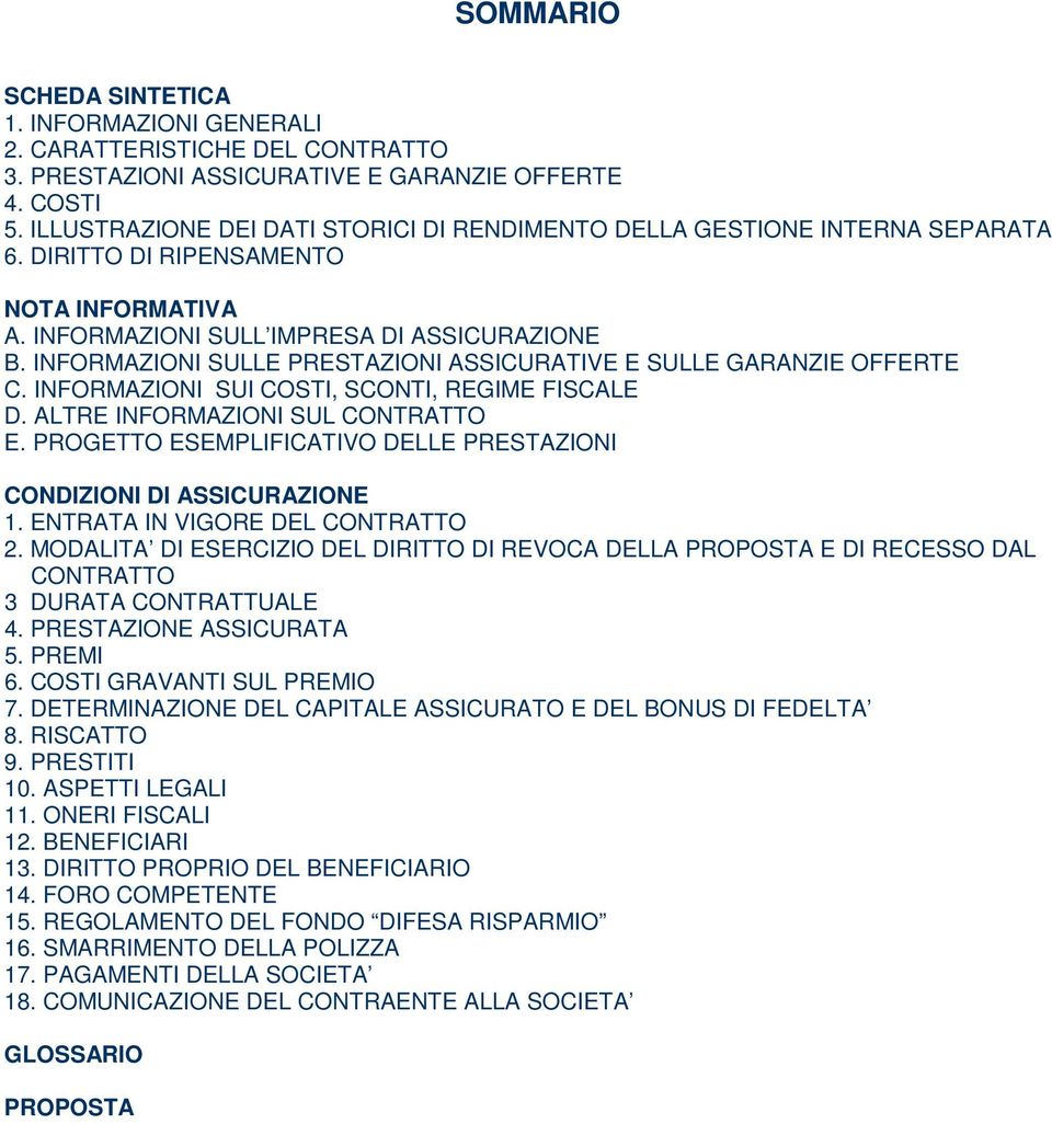 INFORMAZIONI SULLE PRESTAZIONI ASSICURATIVE E SULLE GARANZIE OFFERTE C. INFORMAZIONI SUI COSTI, SCONTI, REGIME FISCALE D. ALTRE INFORMAZIONI SUL CONTRATTO E.