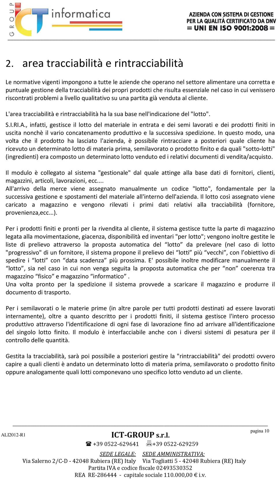 L'area tracciabilità e rintracciabilità ha la sua base nell'indicazione del "lotto". S.I.RI.A.