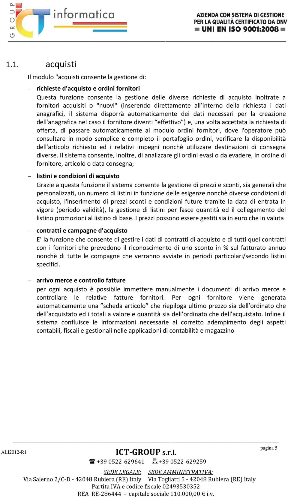 fornitore diventi effettivo ) e, una volta accettata la richiesta di offerta, di passare automaticamente al modulo ordini fornitori, dove l'operatore può consultare in modo semplice e completo il