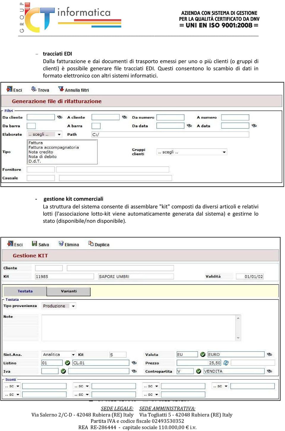 Questi consentono lo scambio di dati in formato elettronico con altri sistemi informatici.