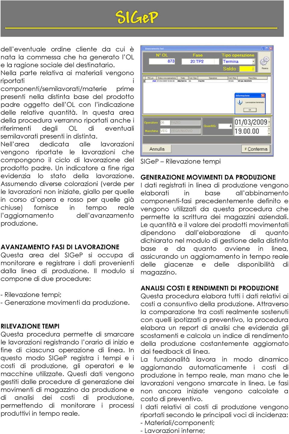 In questa area della procedura verranno riportati anche i riferimenti degli OL di eventuali semilavorati presenti in distinta.