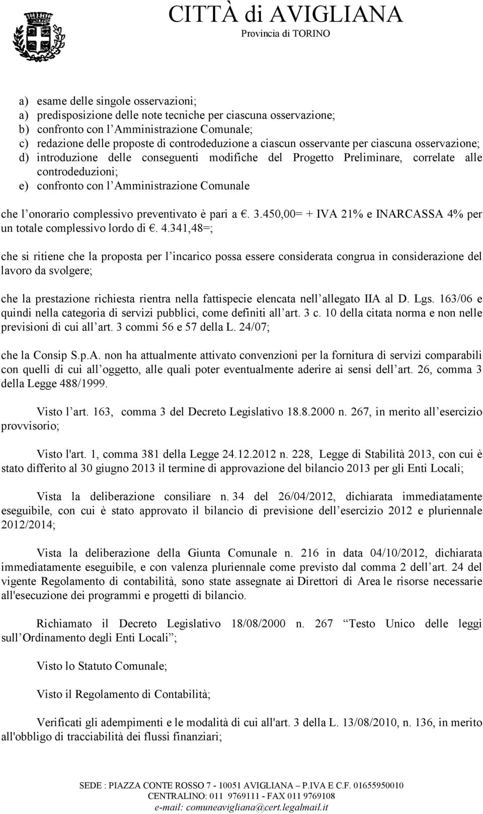 onorario complessivo preventivato è pari a. 3.450,00= + IVA 21% e INARCASSA 4%