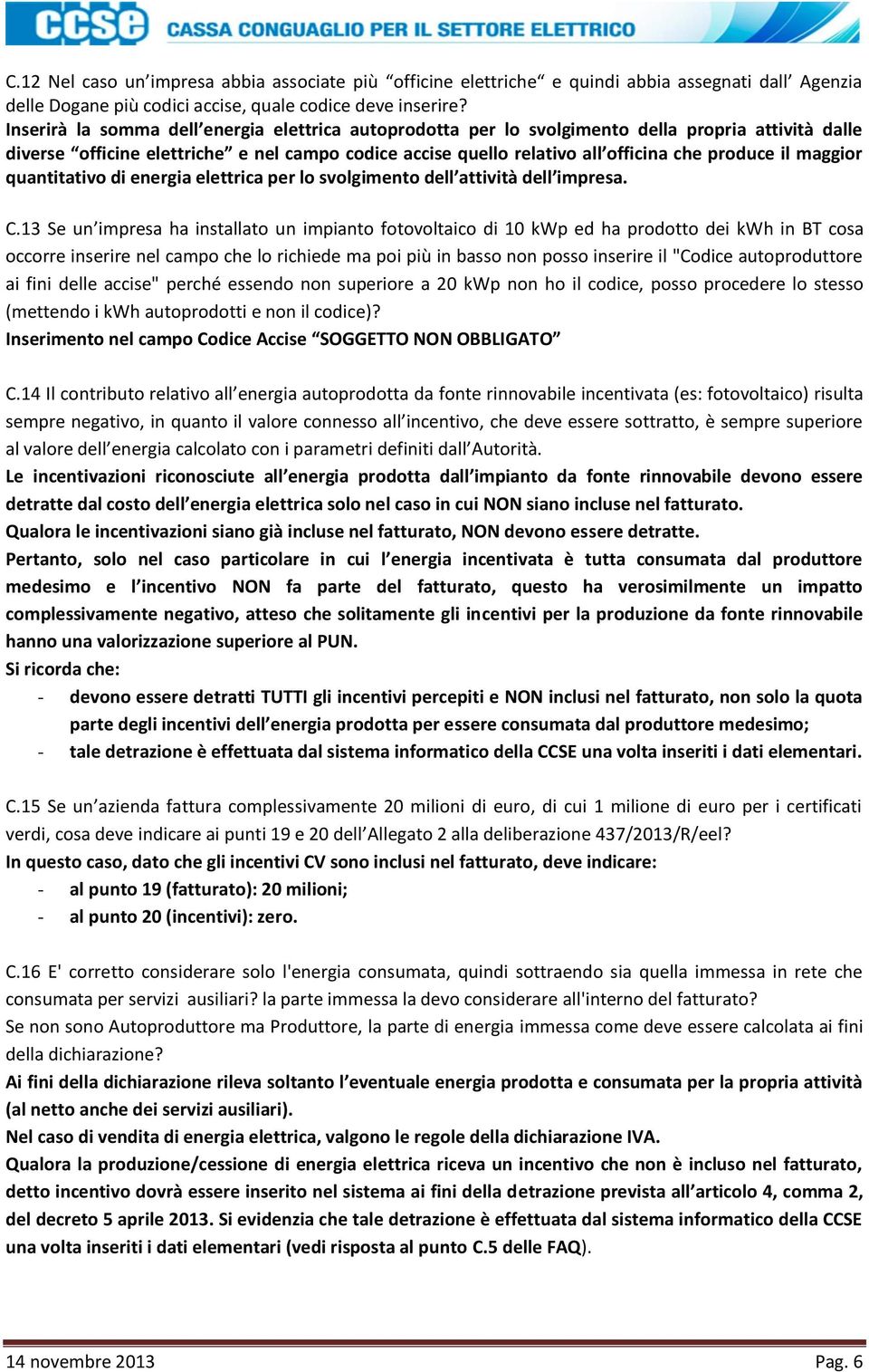 maggior quantitativo di energia elettrica per lo svolgimento dell attività dell impresa. C.