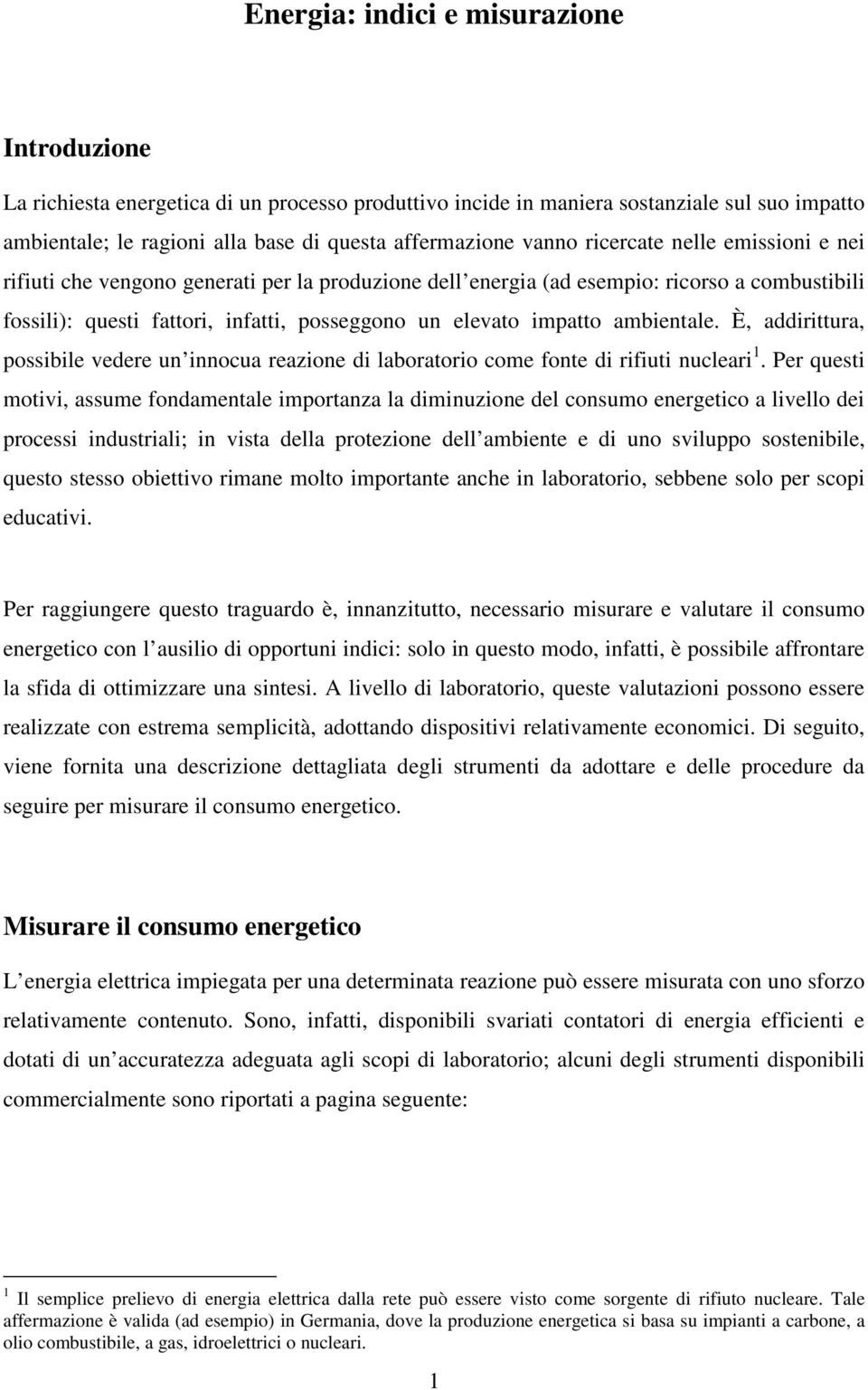 ambientale. È, addirittura, possibile vedere un innocua reazione di laboratorio come fonte di rifiuti nucleari 1.