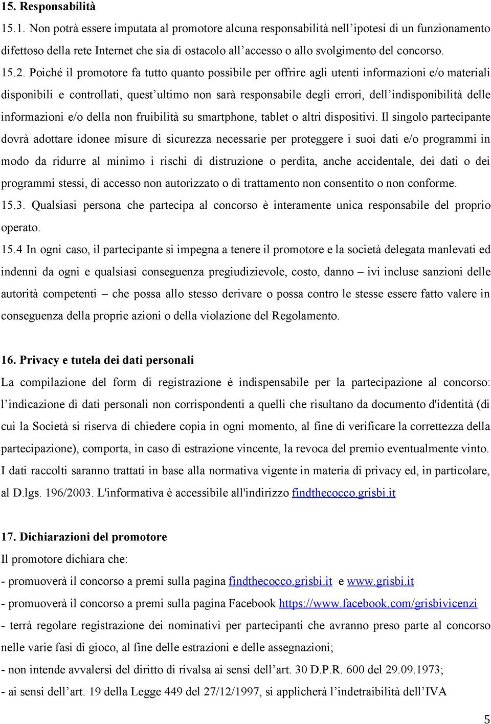 delle informazioni e/o della non fruibilità su smartphone, tablet o altri dispositivi.