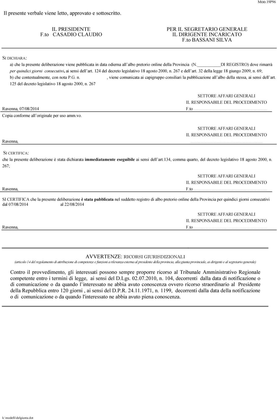 DI REGISTRO) dove rimarrà per quindici giorni consecutivi, ai sensi dell art. 124 del decreto legislativo 18 agosto 2000, n. 267 e dell art. 32 della legge 18 giungo 2009, n.