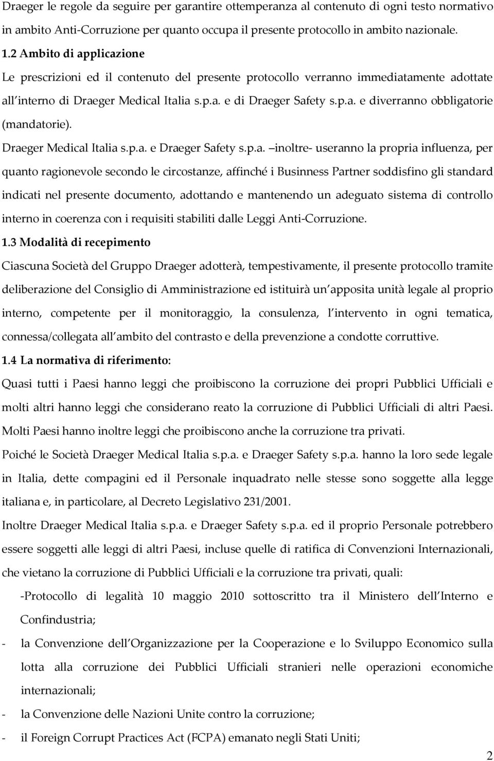 Draeger Medical Italia s.p.a. e Draeger Safety s.p.a. inoltre- useranno la propria influenza, per quanto ragionevole secondo le circostanze, affinché i Businness Partner soddisfino gli standard