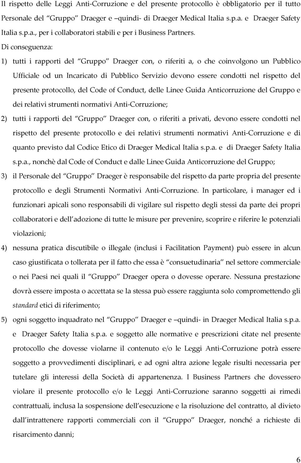 presente protocollo, del Code of Conduct, delle Linee Guida Anticorruzione del Gruppo e dei relativi strumenti normativi Anti-Corruzione; 2) tutti i rapporti del Gruppo Draeger con, o riferiti a