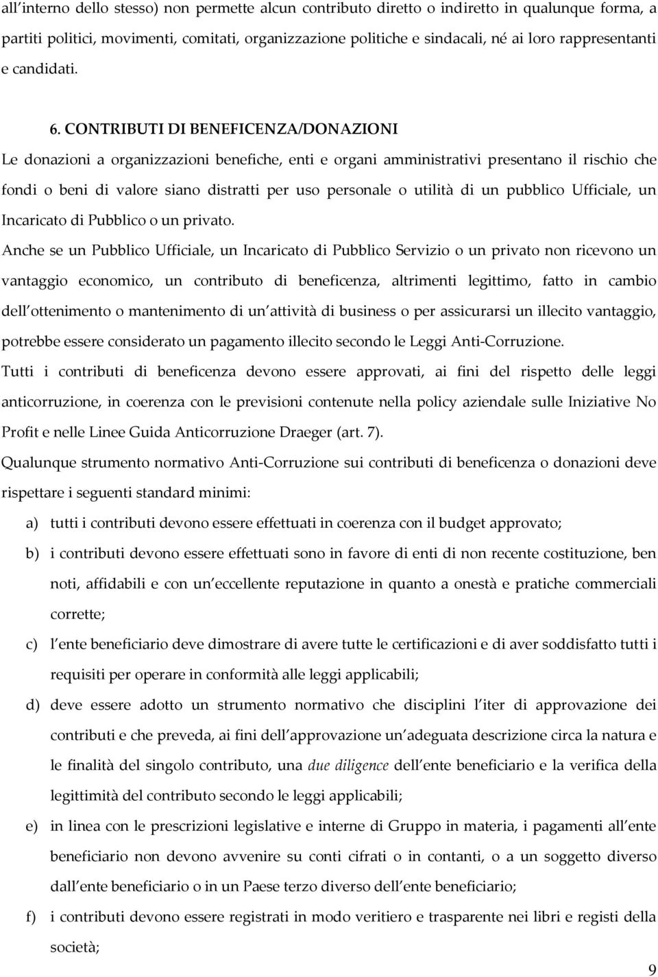 CONTRIBUTI DI BENEFICENZA/DONAZIONI Le donazioni a organizzazioni benefiche, enti e organi amministrativi presentano il rischio che fondi o beni di valore siano distratti per uso personale o utilità