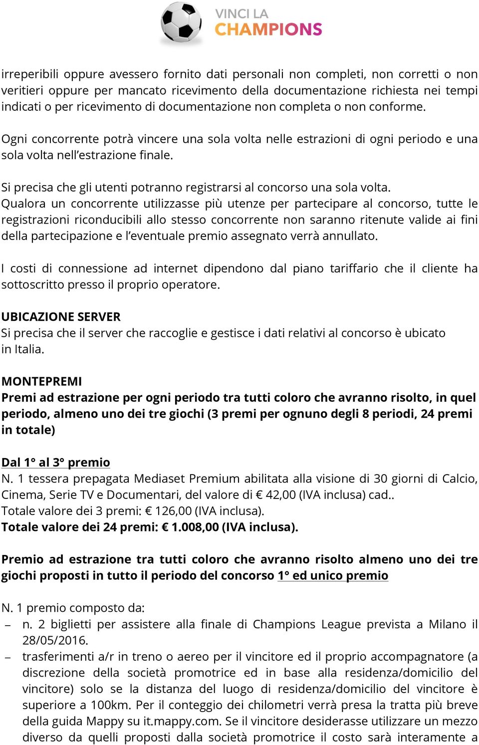 Si precisa che gli utenti potranno registrarsi al concorso una sola volta.