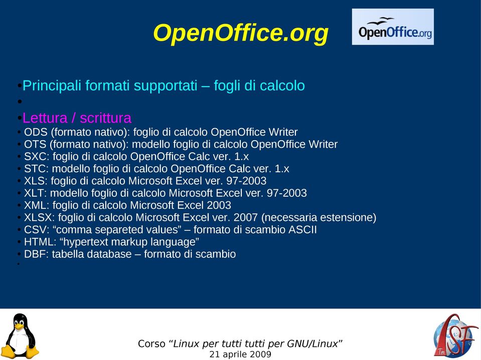 97-2003 XLT: modello foglio di calcolo Microsoft Excel ver. 97-2003 XML: foglio di calcolo Microsoft Excel 2003 XLSX: foglio di calcolo Microsoft Excel ver.