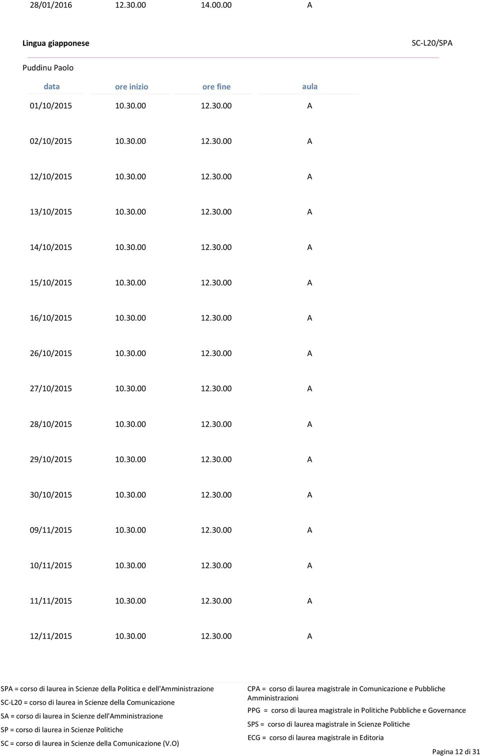 30.00 12.30.00 A 27/10/2015 10.30.00 12.30.00 A 28/10/2015 10.30.00 12.30.00 A 29/10/2015 10.30.00 12.30.00 A 30/10/2015 10.30.00 12.30.00 A 09/11/2015 10.