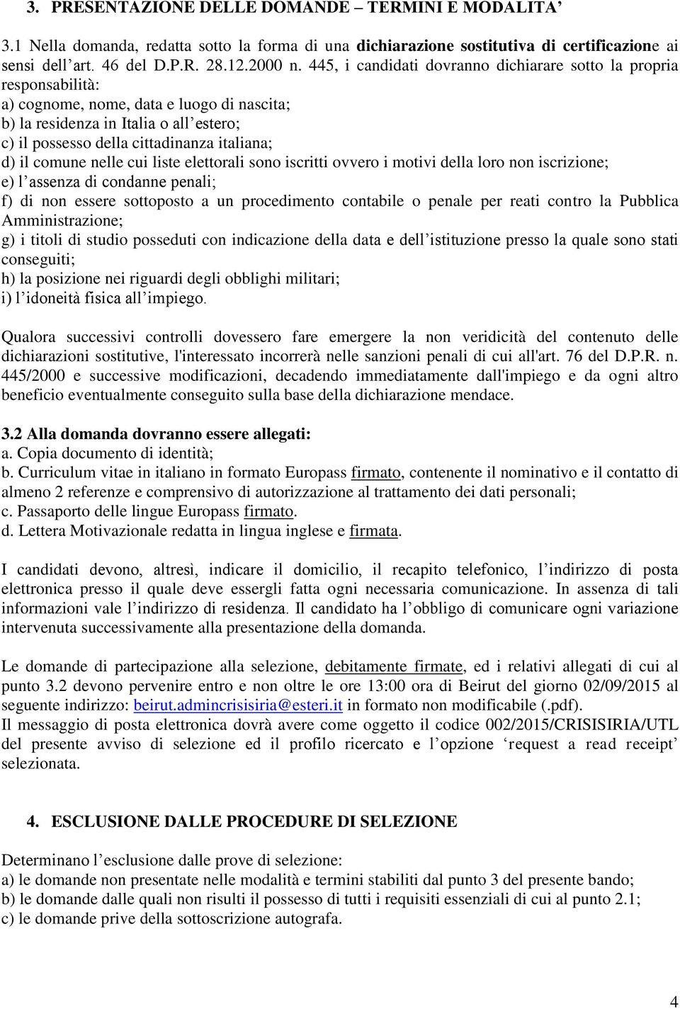 il comune nelle cui liste elettorali sono iscritti ovvero i motivi della loro non iscrizione; e) l assenza di condanne penali; f) di non essere sottoposto a un procedimento contabile o penale per