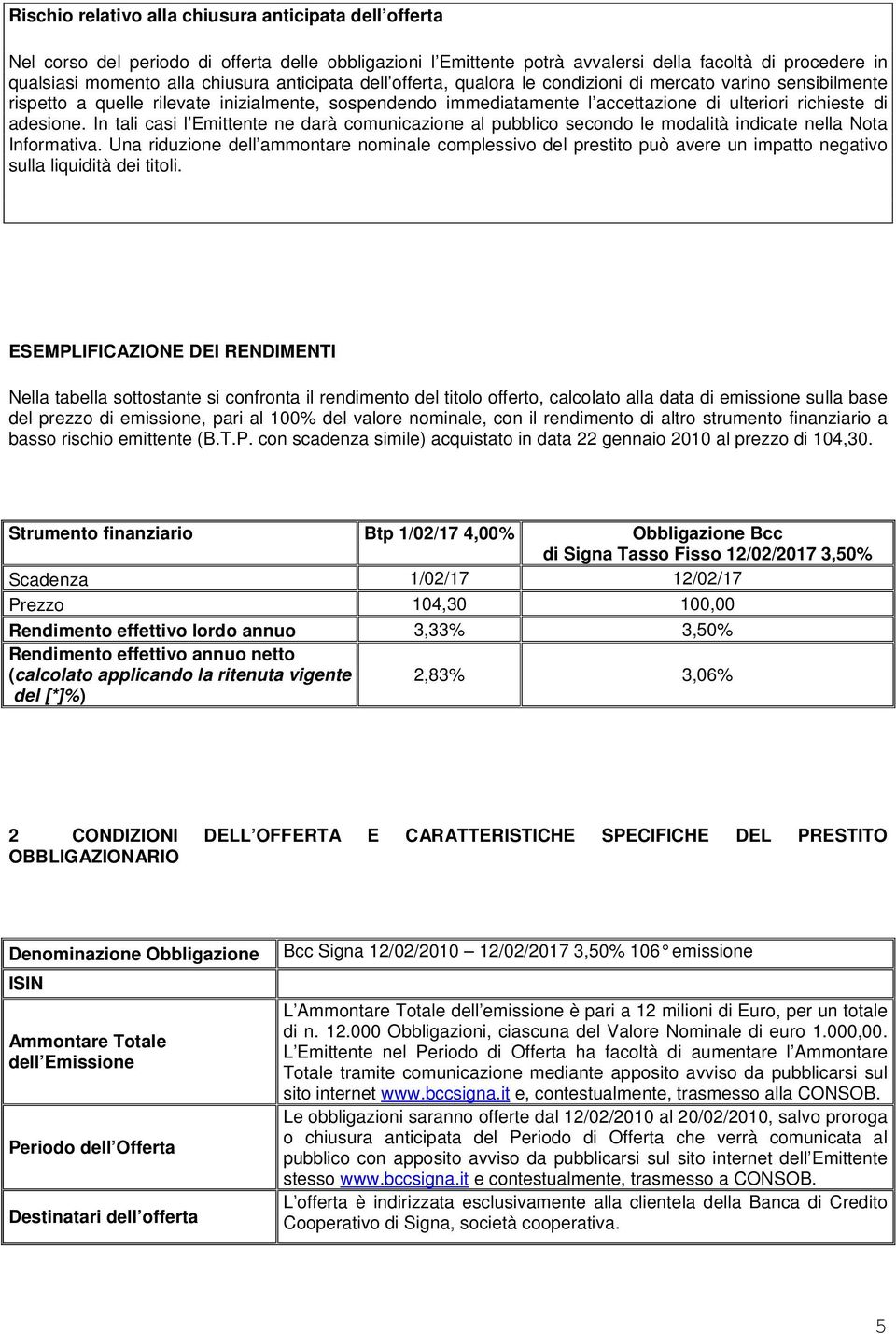 In tali casi l Emittente ne darà comunicazione al pubblico secondo le modalità indicate nella Nota Informativa.