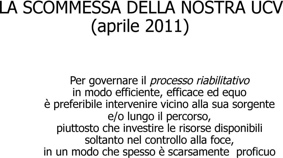 vicino alla sua sorgente e/o lungo il percorso, piuttosto che investire le