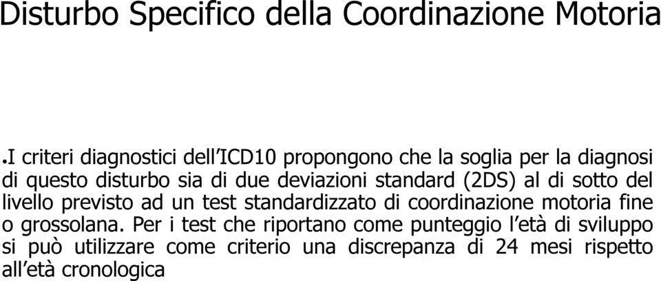 ad un test standardizzato di coordinazione motoria fine o grossolana.