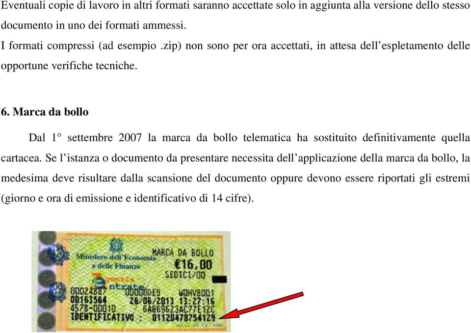 Marca da bollo Dal 1 settembre 2007 la marca da bollo telematica ha sostituito definitivamente quella cartacea.