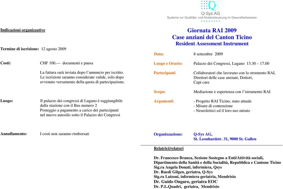 00 La fattura sarà inviata dopo l annuncio per iscritto. Le iscrizioni saranno considerate valide, solo dopo avvenuto versamento della quota di partecipazione.