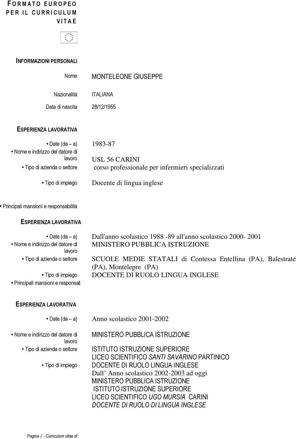 Entellina (PA), Balestrate (PA), Montelepre (PA) DOCENTE DI RUOLO LINGUA INGLESE Date (da a) Anno scolastico 2001-2002 ISTITUTO ISTRUZIONE SUPERIORE LICEO SCIENTIFICO SANTI SAVARINO PARTINICO