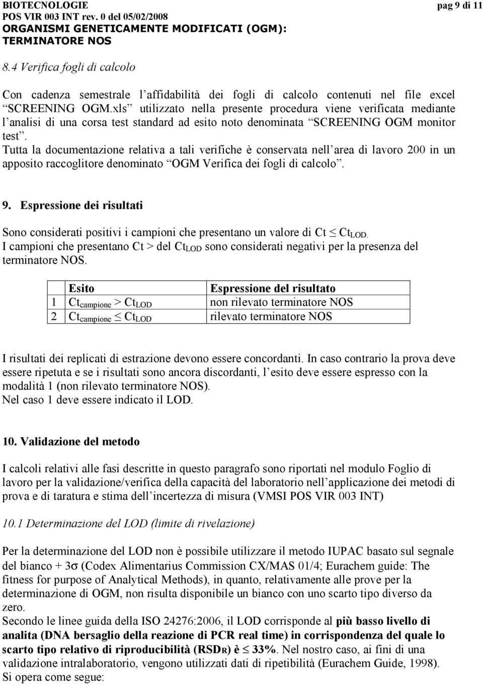 Tutta la documentazione relativa a tali verifiche è conservata nell area di lavoro 200 in un apposito raccoglitore denominato OGM Verifica dei fogli di calcolo. 9.