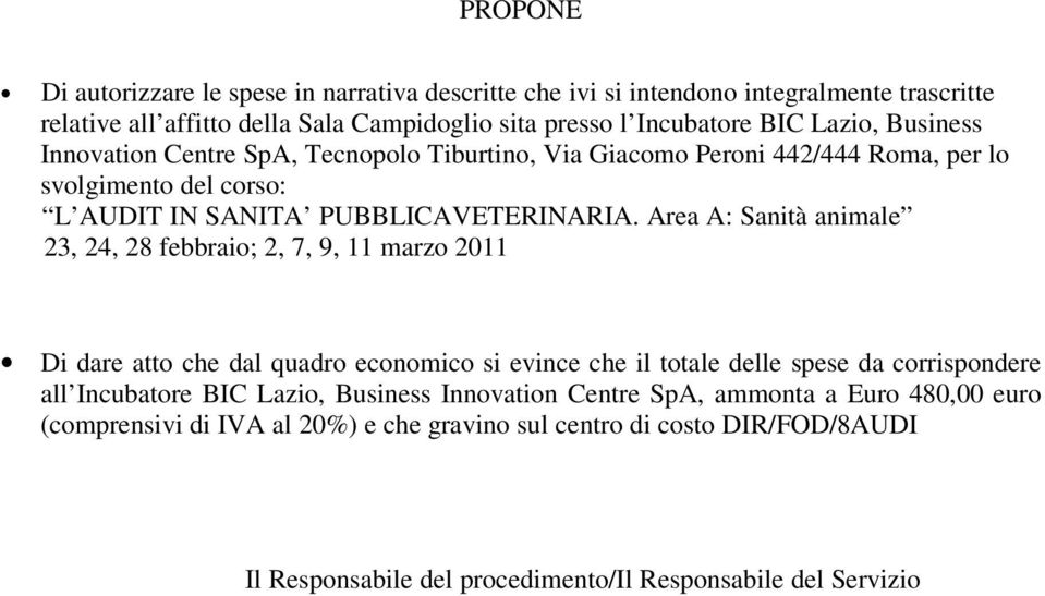 totale delle spese da corrispondere all Incubatore BIC Lazio, Business Innovation Centre SpA, ammonta a Euro 480,00 euro